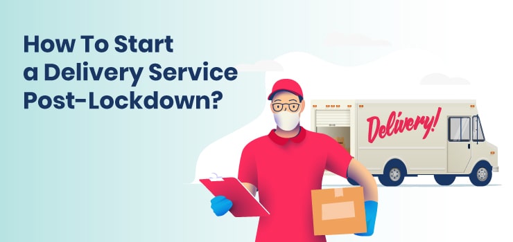 How To Start a Delivery Service Post-Lockdown? - TWHDIR.COM